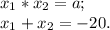 x_1*x_2= a; \\ &#10;x_1+x_2= -20.