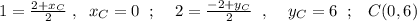 1=\frac{2+x_{C}}{2}\; ,\; \; x_{C}=0\; \; ;\; \; \; \; 2=\frac{-2+y_{C}}{2}\; \; ,\; \; \; \; y_{C} =6\; \; ;\; \; \; C(0,6)