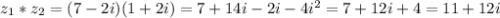 z_1*z_2=(7-2i)(1+2i)=7+14i-2i-4i^2=7+12i+4=11+12i