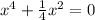 {x}^{4} + \frac{1}{4} {x}^{2} = 0