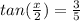 tan( \frac{x}{2})= \frac{3}{5}