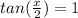 tan( \frac{x}{2})=1&#10;