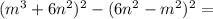 ( m^{3}+ 6n^{2}) ^{2} - ( 6n^{2}- m^{2}) ^{2}=