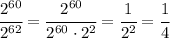 \cfrac{2^{60}}{2^{62}}= \cfrac{2^{60}}{2^{60} \cdot2^{2}} = \cfrac{1}{2^{2}}= \cfrac{1}{4}