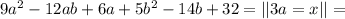 9a^2-12ab+6a+5b^2-14b+32=||3a=x||=