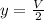 y= \frac{V}{2}