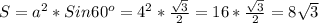 S = a ^{2} *Sin60 ^{o}=4 ^{2}* \frac{ \sqrt{3} }{2} =16* \frac{ \sqrt{3} }{2}=8 \sqrt{3}