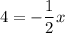 4 = -\dfrac{1}{2}x