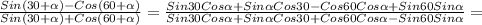 \frac{Sin(30+ \alpha )-Cos(60+ \alpha )}{Sin(30+ \alpha )+Cos(60+ \alpha )} = \frac{Sin30Cos \alpha +Sin \alpha Cos30-Cos60Cos \alpha +Sin60Sin \alpha }{Sin30Cos \alpha +Sin \alpha Cos30+Cos60Cos \alpha -Sin60Sin \alpha }=