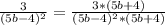 \frac{3}{(5b-4)^{2} } = \frac{3*(5b+4)}{( 5b-4)^{2}*(5b+4) }