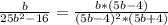 \frac{b}{25 b^{2}-16 }= \frac{b*(5b-4)}{( 5b-4)^{2} *(5b+4)}