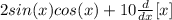 2sin(x)cos(x)+10 \frac{d}{dx} [x]