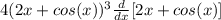 4(2x+cos(x))^3 \frac{d}{dx}[2x+cos(x)]