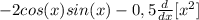 -2cos(x)sin(x)-0,5 \frac{d}{dx} [x^2]