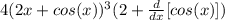 4(2x+cos(x))^3(2+ \frac{d}{dx} [cos(x)])