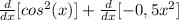\frac{d}{dx}[cos^2(x)]+ \frac{d}{dx}[-0,5x^2]