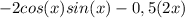 -2cos(x)sin(x)-0,5(2x)