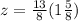 z = \frac{13}{8} (1 \frac{5}{8})