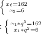 \left \{ {{x _{6}=162 } \atop {x _{3}=6 }} \right. \\\\ :\left \{ {{x _{1} *q ^{5}=162 } \atop {x _{1}*q ^{2}=6}} \right.