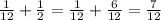 \frac{1}{12} + \frac{1}{2} = \frac{1}{12} + \frac{6}{12} = \frac{7}{12}