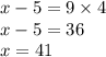 x - 5 = 9 \times 4 \\ x - 5 = 36 \\ x = 41