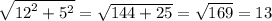 \sqrt{ {12}^{2} + {5}^{2} } = \sqrt{144 + 25} = \sqrt{169} = 13