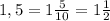 1,5=1 \frac{5}{10}=1 \frac{1}{2}