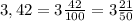 3,42 = 3 \frac{42}{100}=3 \frac{21}{50}