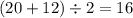 (20 + 12) \div 2 = 16