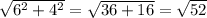 \sqrt{ 6^{2}+ 4^{2} }= \sqrt{36+16} = \sqrt{52}