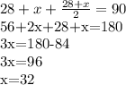 28+x+ \frac{28+x}{2} =90

56+2x+28+x=180

3x=180-84

3x=96

x=32