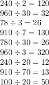 240 \div 2 = 120 \\ 960 \div 30 = 32 \\ 78 \div 3 = 26 \\ 910 \div 7 = 130 \\ 780 \div 30 = 26 \\ 960 \div 3 = 320 \\ 240 \div 20 = 12 \\ 910 \div 70 = 13 \\ 100 \div 20 = 50