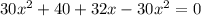 30x^2+40+32x-30x^2=0