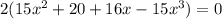 2(15x^2+20+16x-15x^3)=0