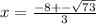 x= \frac{-8+- \sqrt{73} }{3}