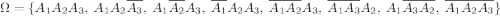 \Omega=\{A_1A_2A_3,~A_1A_2\overline{A_3},~A_1\overline{A_2}A_3,~\overline{A_1}A_2A_3,~\overline{A_1A_2}A_3,~\overline{A_1A_3}A_2,~A_1\overline{A_3A_2},~\overline{A_1A_2A_3}\}