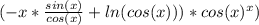 (- x * \frac{sin(x)}{cos(x)} +ln(cos(x))) *cos(x)^{x} )