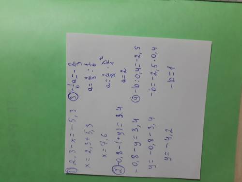 Решите уравнения 2.3-x=-5.3 -0.8-(+y)=3.4 -1/6a=-2/3 -b: 0.4=-2.5