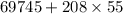 69745 + 208 \times 55
