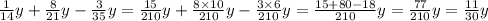 \frac{1}{14} y + \frac{8}{21} y - \frac{3}{35} y = \frac{15}{210} y + \frac{8 \times 10}{210} y - \frac{3 \times 6}{210} y = \frac{15 + 80 - 18}{210} y = \frac{77}{210} y = \frac{11}{30} y