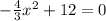 - \frac{4}{3} x^2+12=0