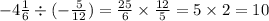 - 4\frac{1}{6} \div ( - \frac{5}{12} ) = \frac{25}{6} \times \frac{12}{5} = 5 \times 2= 10