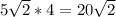 5\sqrt{2}*4=20\sqrt{2}