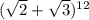 ( \sqrt{2}+ \sqrt{3} )^{12}