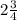 2 \frac{3}{4}