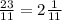 \frac{23}{11} = 2 \frac{1}{11}