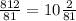 \frac{812}{81} = 10 \frac{2}{81}