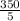 \frac{350}{5}