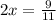 2x=\frac{9}{11}