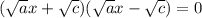 (\sqrt{a} x + \sqrt{c} )( \sqrt{a} x - \sqrt{c} ) = 0